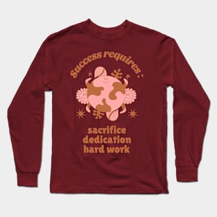 Success requires sacrifice, dedication, and hard work! Long Sleeve T-Shirt